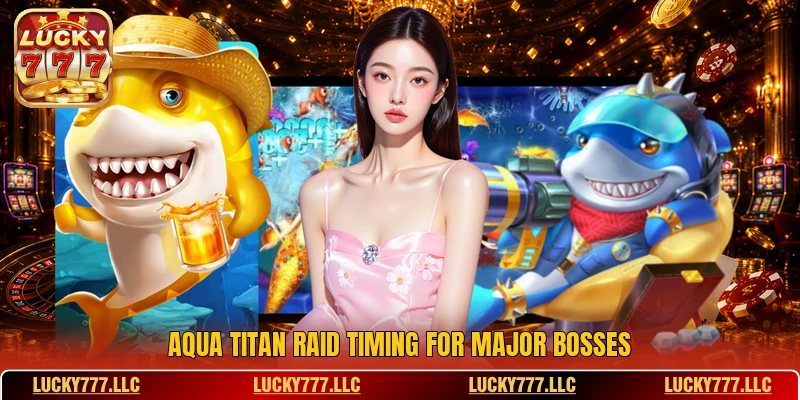 Aqua Titan Raid timing for major bosses Aqua Titan Raid timing for major bosses