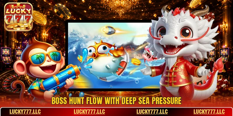 Boss Hunt Flow With Deep Sea Pressure Boss Hunt Flow With Deep Sea Pressure