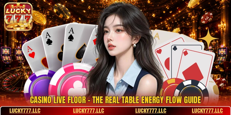 Casino Live Floor - The Real Table Energy Flow Guide