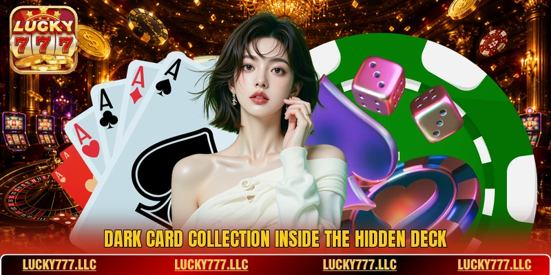 Dark card collection inside the hidden deck