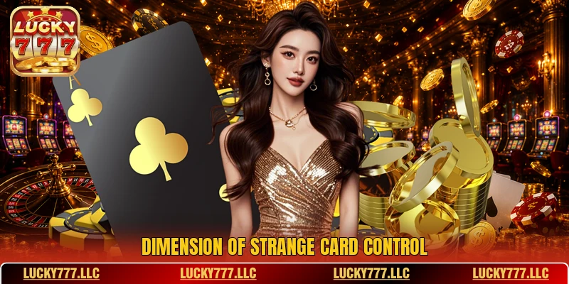 Dimension of strange card control