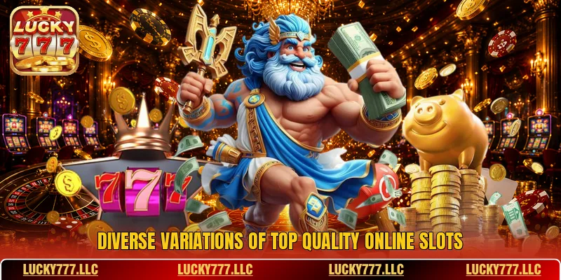Diverse variations of top quality online slots Diverse variations of top quality online slots