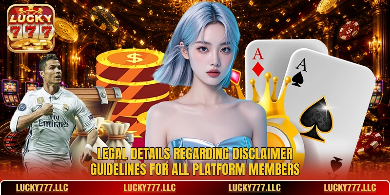 Legal details regarding Disclaimer guidelines for all platform members Legal details regarding Disclaimer guidelines for all platform members