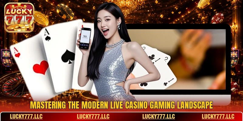 Mastering the modern Live casino gaming landscape Mastering the modern Live casino gaming landscape