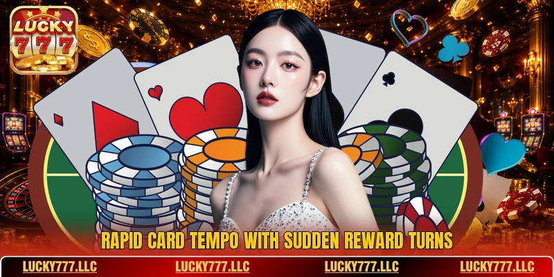 Rapid card tempo with sudden reward turns Rapid card tempo with sudden reward turns
