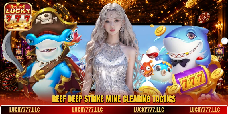 Reef Deep Strike mine clearing tactics Reef Deep Strike mine clearing tactics