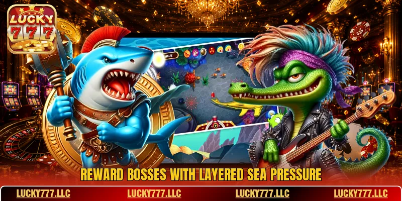 Reward bosses with layered sea pressure Reward bosses with layered sea pressure