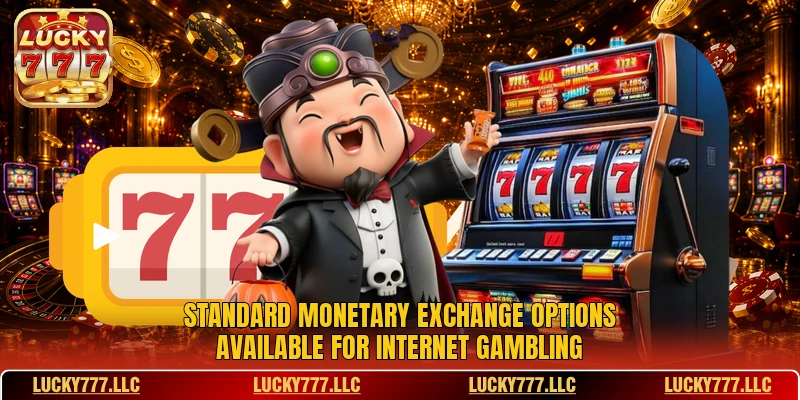 Standard monetary exchange options available for internet gambling Standard monetary exchange options available for internet gambling