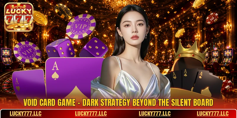 Void Card Game - Dark Strategy Beyond The Silent Board